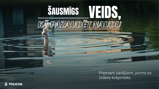 “____ veids, kā pazaudēt naudu!” - Valsts policija aicina sabiedrību domāt kritiski un atpazīt krāpšanas riskus